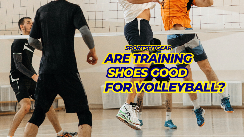 Are Training Shoes Good For Volleyball