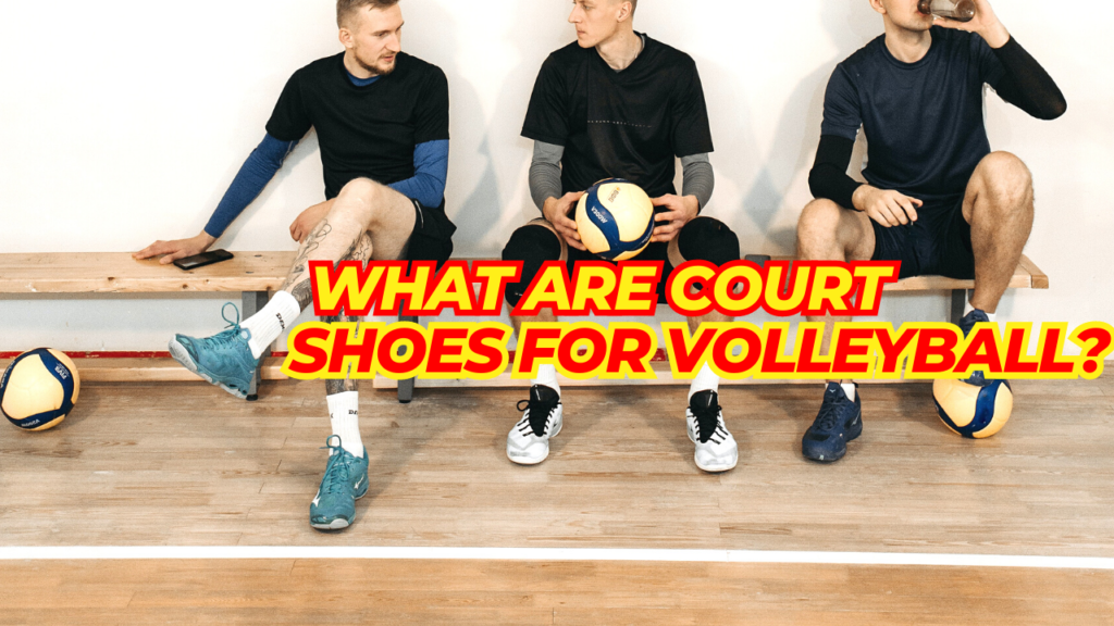 What are Court Shoes for Volleyball