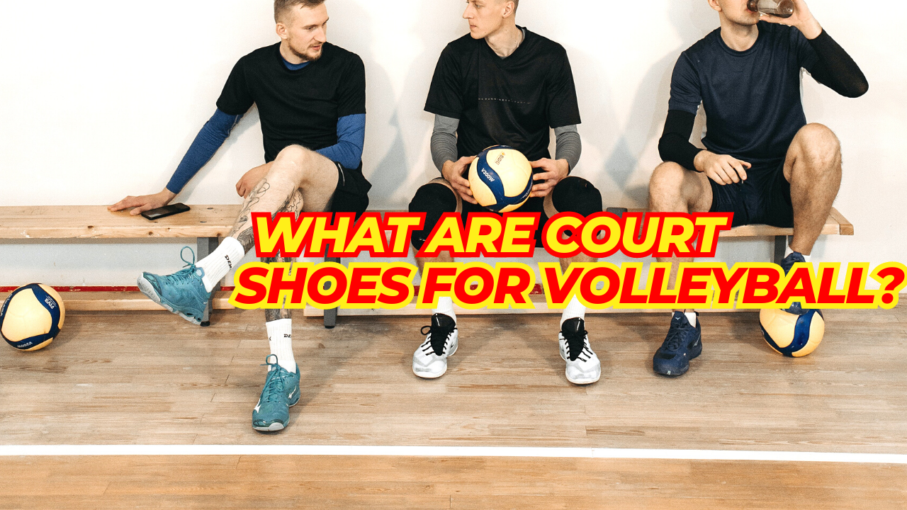 What are Court Shoes for Volleyball? Enhance Your Game!