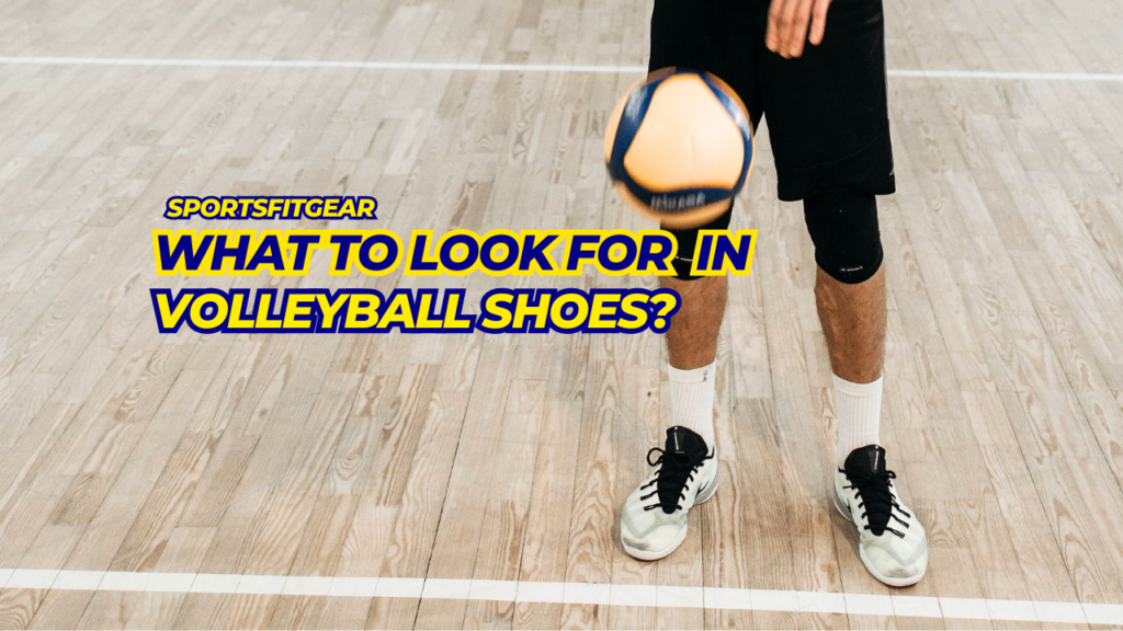 What to Look for in Volleyball Shoes