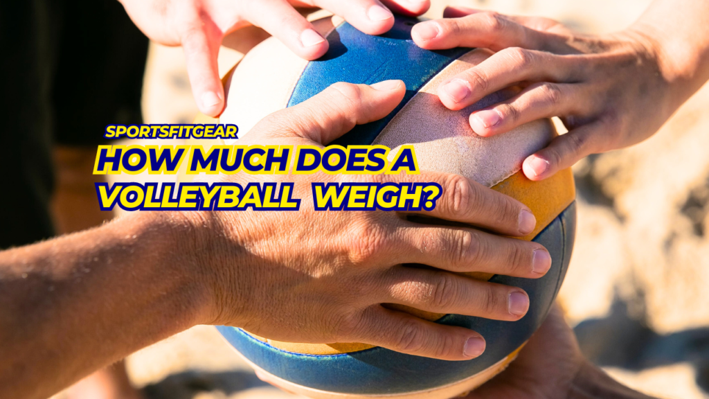 How Much Does a Volleyball Weigh